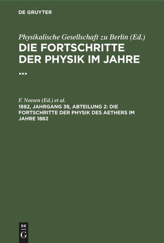 Die Fortschritte der Physik im Jahre ...: 1882, Jahrgang 38, Abteilung 2 Die Fortschritte der Physik des Aethers im Jahre 1882