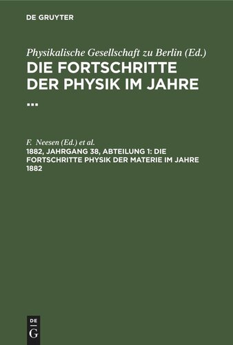 Die Fortschritte der Physik im Jahre ...: 1882, Jahrgang 38, Abteilung 1 Die Fortschritte Physik der Materie im Jahre 1882