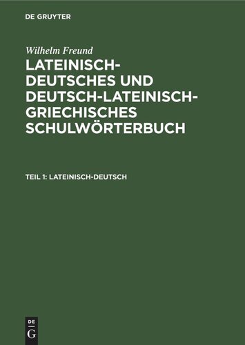Lateinisch-deutsches und deutsch-lateinisch-griechisches Schulwörterbuch: Teil 1 Lateinisch-deutsch