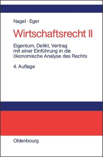 Wirtschaftsrecht. Teil 2 Eigentum, Delikt und Vertrag: Mit einer Einführung in die ökonomische Analyse des Rechts
