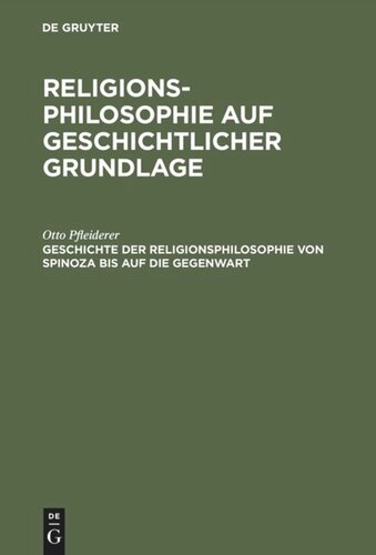 Religionsphilosophie auf geschichtlicher Grundlage: Geschichte der Religionsphilosophie von Spinoza bis auf die Gegenwart