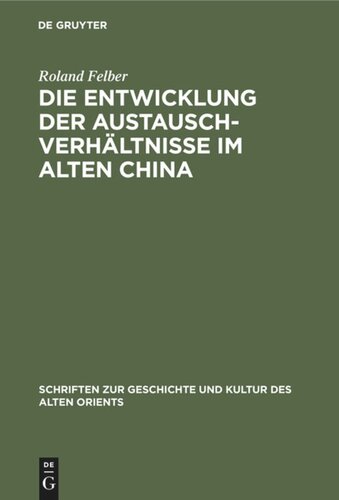 Die Entwicklung der Austauschverhältnisse im Alten China: (Ende 8. Jh. bis Anfang 5. Jh. V. U. Z.)
