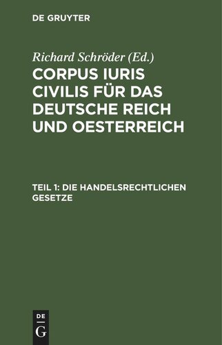 Corpus iuris civilis für das Deutsche Reich und Oesterreich: Teil 1 Die handelsrechtlichen Gesetze