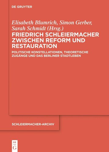 Friedrich Schleiermacher zwischen Reform und Restauration: Politische Konstellationen, theoretische Zugänge und das Berliner Stadtleben