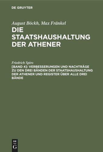Die Staatshaushaltung der Athener: [Band 4] Verbesserungen und Nachträge zu den drei Bänden der Staatshaushaltung der Athener und Register über alle drei Bände