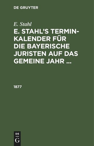 E. Stahl’s Termin-Kalender für die bayerische Juristen auf das gemeine Jahr ...: 1877