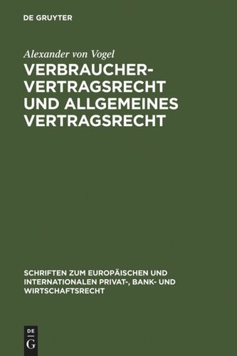 Verbrauchervertragsrecht und allgemeines Vertragsrecht: Fragen der Kohärenz in Europa
