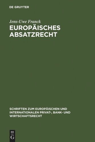 Europäisches Absatzrecht: System und Analyse absatzbezogener Normen im Europäischen Vertrags-, Lauterkeits- und Kartellrecht
