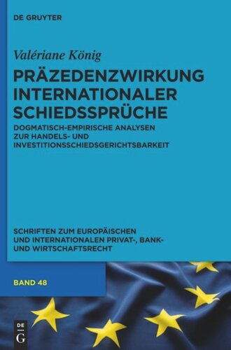 Präzedenzwirkung internationaler Schiedssprüche: Dogmatisch-empirische Analysen zur Handels- und Investitionsschiedsgerichtsbarkeit