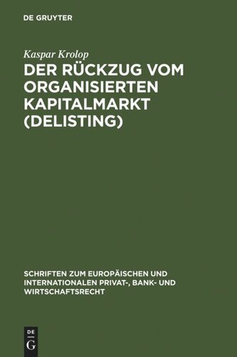 Der Rückzug vom organisierten Kapitalmarkt (Delisting): Zugleich eine Untersuchung des kapitalmarktrechtlichen Anlegerschutzes im Verhältnis zum gesellschaftsrechtlichen Aktionärsschutz anhand der Auslegung von § 38 IV BörsG