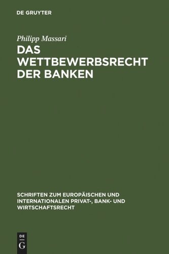 Das Wettbewerbsrecht der Banken: Die Regulierung des Wettbewerbs der Banken durch Kartellrecht, Bankaufsichtsrecht und Lauterkeitsrecht