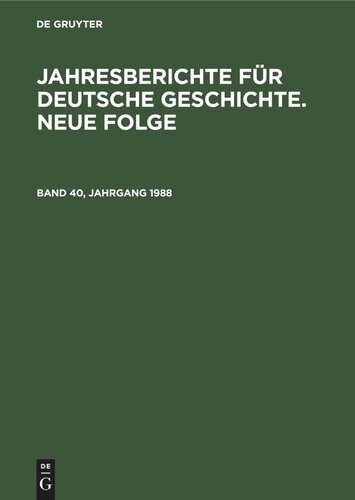 Jahresberichte für deutsche Geschichte. Neue Folge: Band 40, Jahrgang 1988