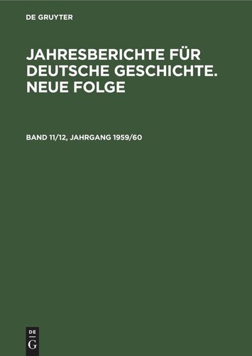 Jahresberichte für deutsche Geschichte. Neue Folge: Band 11/12, Jahrgang 1959/60
