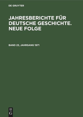Jahresberichte für deutsche Geschichte. Neue Folge: Band 23, Jahrgang 1971
