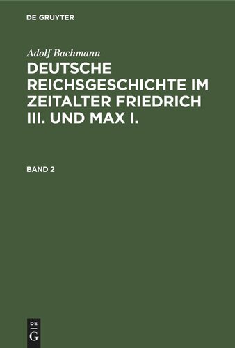 Deutsche Reichsgeschichte im Zeitalter Friedrich III. und Max I.: Band 2