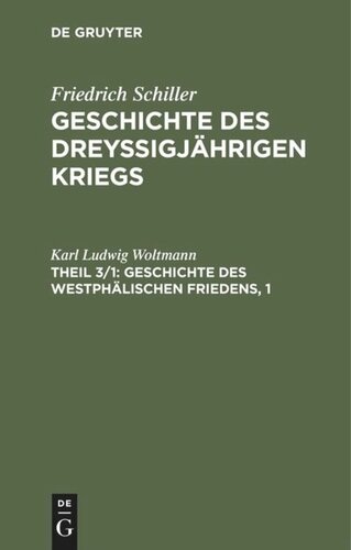 Geschichte des dreyßigjährigen Kriegs: Theil 3/1 Geschichte des Westphälischen Friedens, 1
