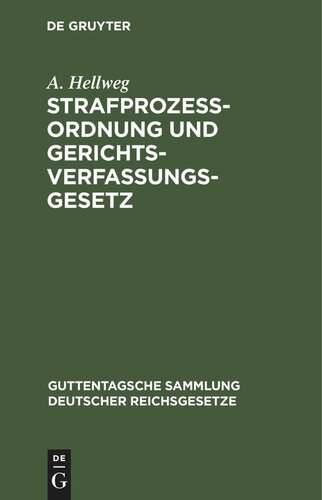 Strafprozeßordnung und Gerichtsverfassungsgesetz: nebst den Gesetzen, betreffend die Entschädigung der im Wiederaufnahmeverfahren freigesprochenen Personen und die Entschädigung für unschuldig erlittene Untersuchungshaft