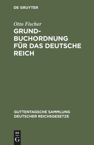 Grundbuchordnung für das Deutsche Reich: Nebst den preußischen Ausführungsbestimmungen. Text-Ausgabe mit Einleitung, Anmerkungen und Sachregister