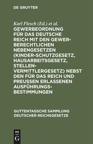 Gewerbeordnung für das Deutsche Reich: Mit den gewerberechtlichen Nebengesetzen (Kinderschutzgesetz, Hausarbeitsgesetz, Stellenvermittlergesetz) nebst den für das Reich und Preußen erlassenen Ausführungsbestimmungen