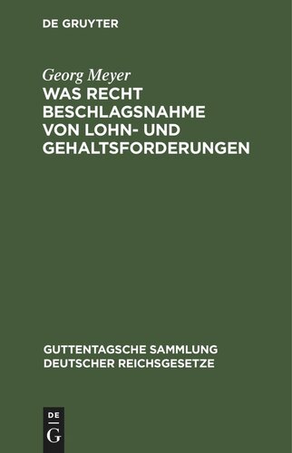 Was Recht Beschlagsnahme von Lohn- und Gehaltsforderungen: Auf Grundlage der Reichsgesetze vom 21. Juni 1869 und 29. März 1897 und der Zivilprozeßordnung