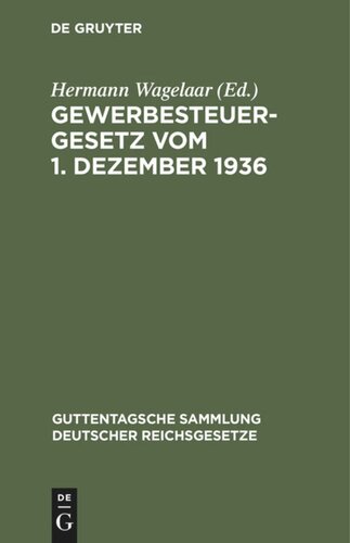 Gewerbesteuergesetz vom 1. Dezember 1936: Unter Berücksichtigung der 3. Verordnung zur Durchführung des Gewerbesteuergesetzes vom 31. Jan. 1940 in der Fassung des §211 Abs. 2 der Verordnung zur Durchführung der §§ 17 bis 19 des Steueranpassungsgesetzes vom 16. Dezember 1941...
