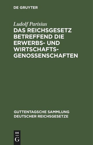 Das Reichsgesetz betreffend die Erwerbs- und Wirtschaftsgenossenschaften: Vom 1. Mai 1889. Textausgabe mit Anmerkungen und Sachregister