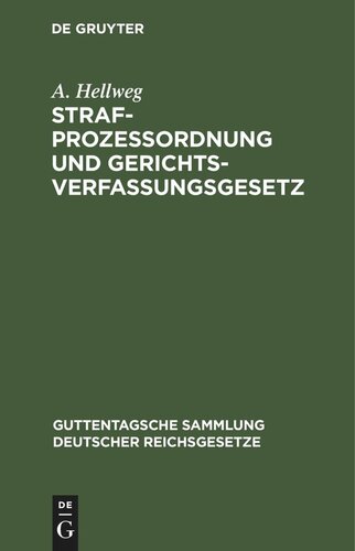 Strafprozessordnung und Gerichtsverfassungsgesetz: Nebst dem Gesetz, betreffend die Entschädigung der im Wiederaufnahmeverfahren freigesprochenen Personen. Text-Ausgabe mit Einleitung, Anmerkungen und Sachregister
