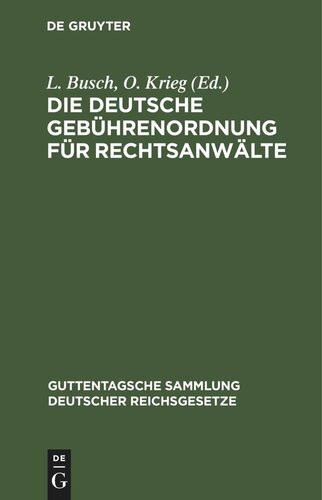 Die Deutsche Gebührenordnung für Rechtsanwälte: Das Gesetz, betr. die Erstattung von Rechtsanwaltsgebühren in Armensachen und die preußische Landesgebührenordnung mit Erläuterungen