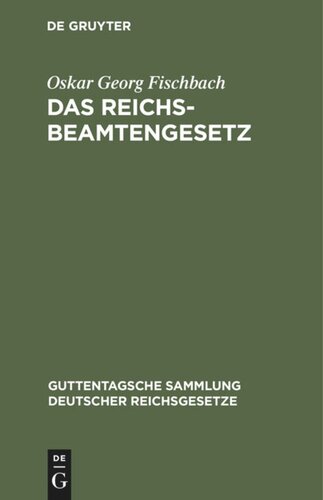 Das Reichsbeamtengesetz: Vom 31. März 1873. In der Fassung der Bekanntmachung vom 18. Mai 1907 mit allen Abänderungen und Ergänzungen