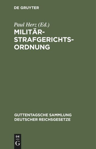 Militärstrafgerichtsordnung: Nebst Einführungsgesetz und Gesetz, betreffend die Dienstvergehen der richterlichen Militärjustizbeamten und die unfreiwillige Versetzung derselben in eine andere Stelle oder in den Ruhestand