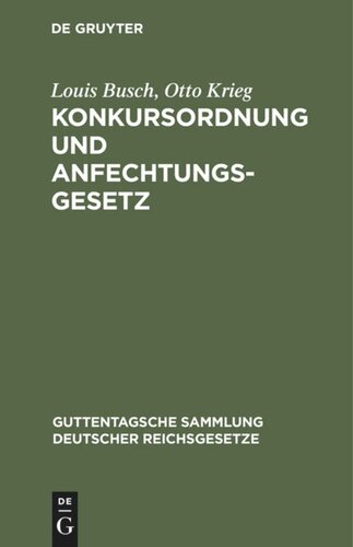 Konkursordnung und Anfechtungsgesetz: Mit Anmerkungen unter besonderer Berücksichtigung der Entscheidungen des Reichsgerichts