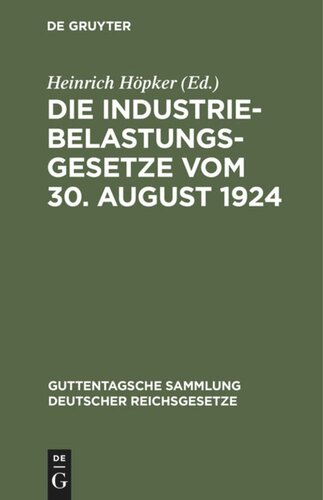 Die Industriebelastungsgesetze vom 30. August 1924: Nebst den Durchführungsbestimmungen zum Gesetz über die Industriebelastung