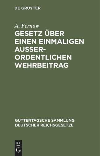 Gesetz über einen einmaligen außerordentlichen Wehrbeitrag: Nebst den Ausführungsbestimmungen des Bundesrats und den preußischen Ausführungsvorschriften. Textausgabe mit Anmerkungen und Sachregister