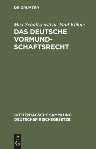 Das deutsche Vormundschaftsrecht: Und das preußische Gesetz über die Fürsorgeerziehung Minderjähriger vom 2. Juli 1900. Nebst den dazu gehörigen preußischen nebengesetzen und allgemeinen Verfügungen