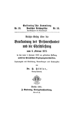Reichs-Gesetz über die Beurkundung des Personenstandes und die Eheschließung vom 6. Februar 1875: In der vom 1. Januar 1900 an geltenden Fassung nebst den preußischen Ergänzungsvorschriften
