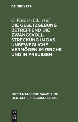 Die Gesetzgebung betreffend die Zwangsvollstreckung in das unbewegliche Vermögen im Reiche und in Preußen
