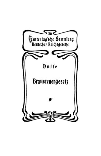 Brausteuergesetz vom 3 Juni 1906: Mit Ausführungsbestimmungen, Anmerkungen und Sachregister