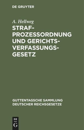 Strafprozeßordnung und Gerichtsverfassungsgesetz: Nebst den Gesetzen, betreffend die Entschädigung der im Wiederaufnahmeverfahren freigesprochenen Personen und die Entschädigung für unschuldig erlittene Untersuchungshaft