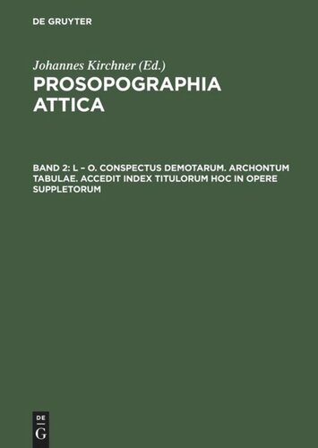 Prosopographia Attica: Vol. 2 L – O. Conspectus Demotarum. Archontum Tabulae. Accedit index Titulorum hoc in opere suppletorum
