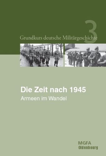 Grundkurs deutsche Militärgeschichte. Die Zeit nach 1945: Armeen im Wandel