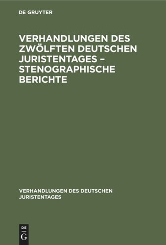 Verhandlungen des Zwölften Deutschen Juristentages – Stenographische Berichte