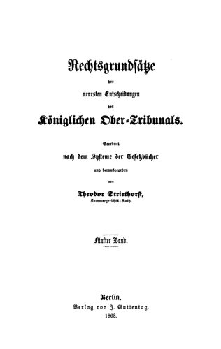 Rechtsgrundsätze der neuesten Entscheidungen des Königlichen Ober-Tribunals: Band 5