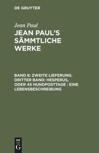 Jean Paul’s Sämmtliche Werke. Band 8 Zweite Lieferung. Dritter Band: Hesperus, oder 45 Hundposttage. Eine Lebensbeschreibung: Zweites Heftlein