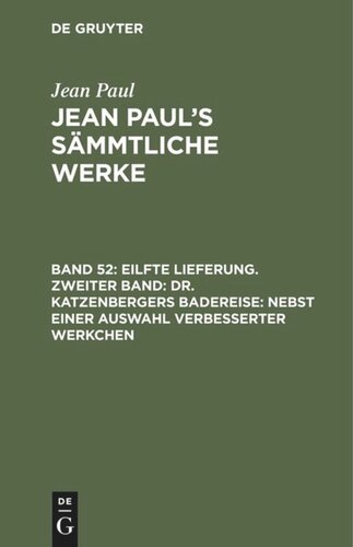 Jean Paul’s Sämmtliche Werke. Band 52 Eilfte Lieferung. Zweiter Band: Dr. Katzenbergers Badereise; nebst einer Auswahl verbesserter Werkchen: Zweites Bändchen