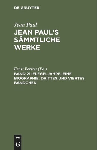 Jean Paul’s Sämmtliche Werke: Band 21 Flegeljahre. Eine Biographie. Drittes und viertes Bändchen