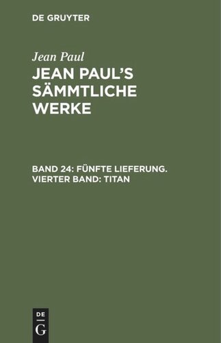 Jean Paul’s Sämmtliche Werke. Band 24 Fünfte Lieferung. Vierter Band: Titan: Viertes Bändchen