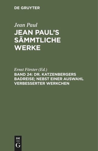 Jean Paul’s Sämmtliche Werke: Band 24 Dr. Katzenbergers Badreise; nebst einer Auswahl verbesserter Werkchen