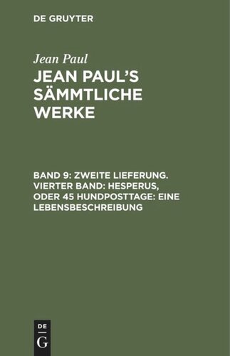Jean Paul’s Sämmtliche Werke. Band 9 Zweite Lieferung. Vierter Band: Hesperus, oder 45 Hundposttage. Eine Lebensbeschreibung: Drittes Heftlein
