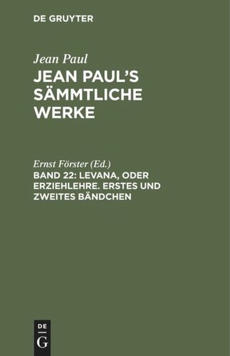 Jean Paul’s Sämmtliche Werke: Band 22 Levana, oder Erziehlehre. Erstes und zweites Bändchen