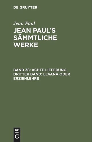 Jean Paul’s Sämmtliche Werke. Band 38 Achte Lieferung. Dritter Band: Levana oder Erziehlehre: Drittes Bändchen